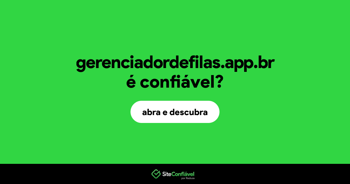 O site gerenciadordefilas.app.br é confiável?