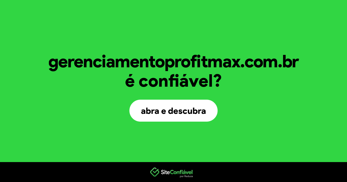 O site gerenciamentoprofitmax.com.br é confiável?