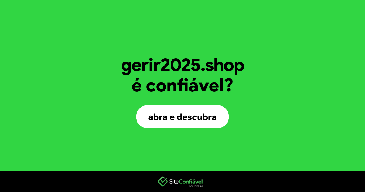O site gerir2025.shop é confiável?