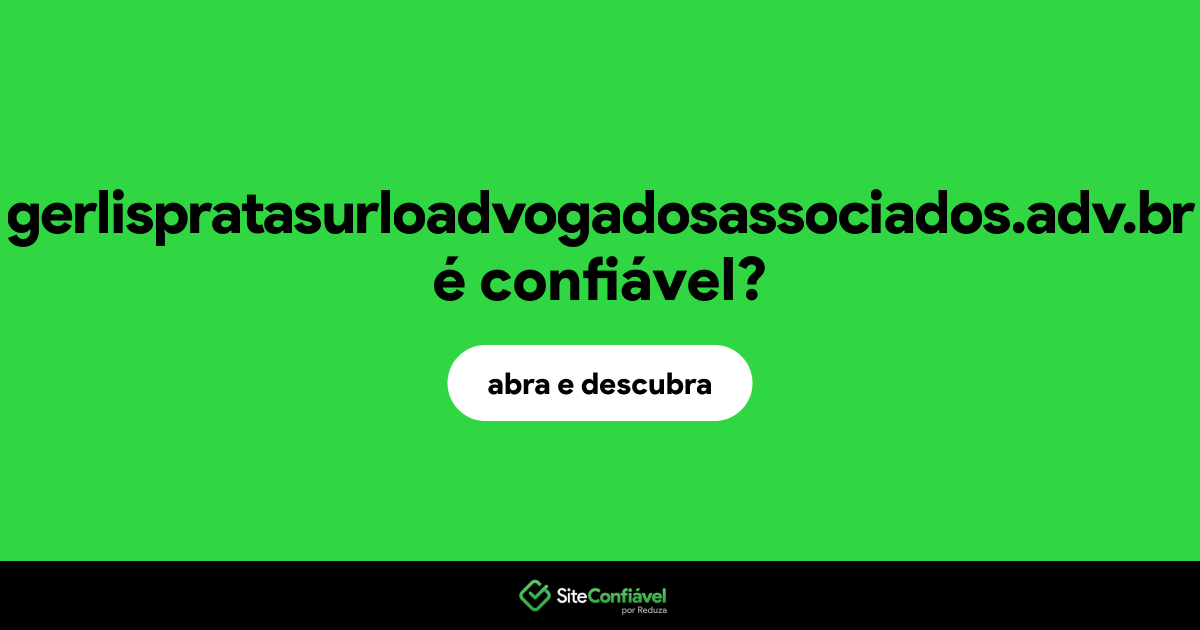 O site gerlispratasurloadvogadosassociados.adv.br é confiável?