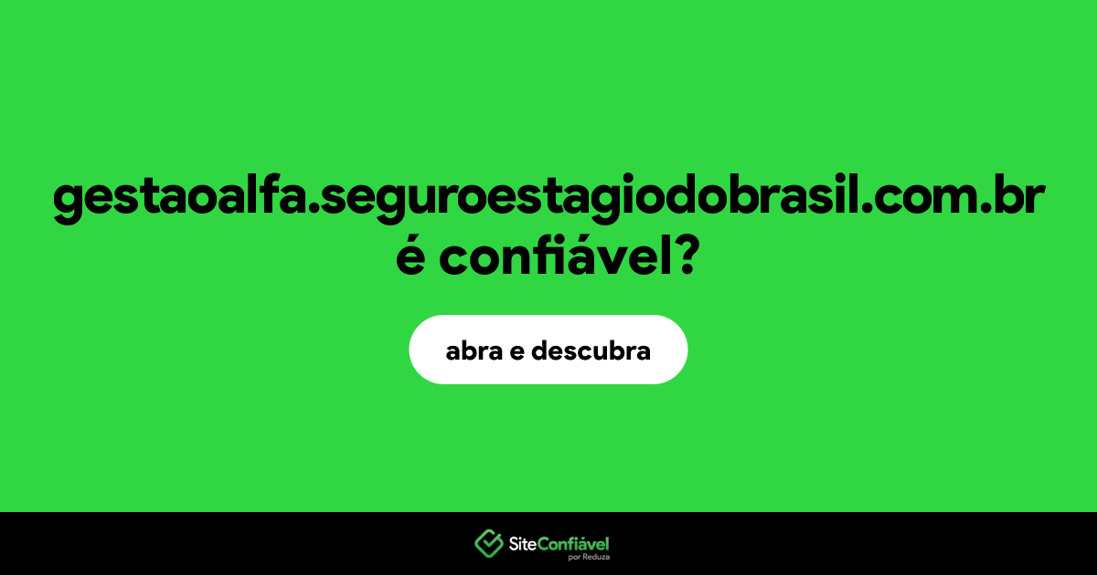 O site gestaoalfa.seguroestagiodobrasil.com.br é confiável?