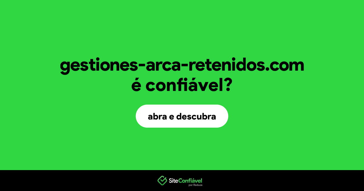 O site gestiones-arca-retenidos.com é confiável?