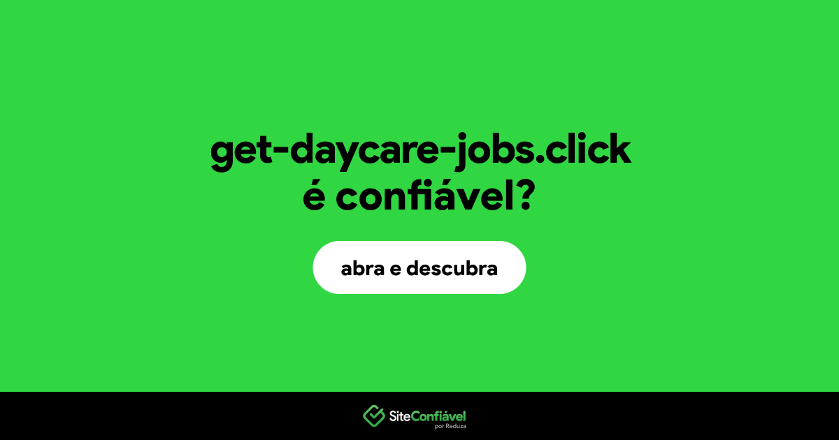 O site get-daycare-jobs.click é confiável?