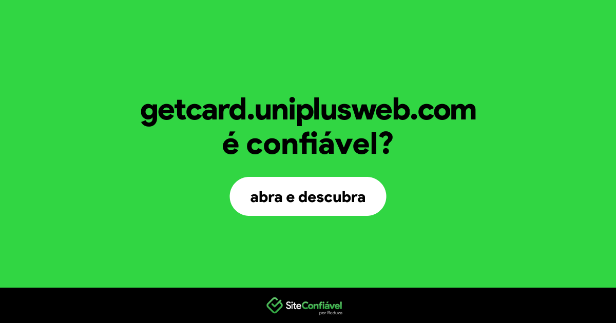 O site getcard.uniplusweb.com é confiável?