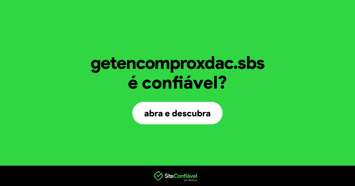 O site getencomproxdac.sbs é confiável?