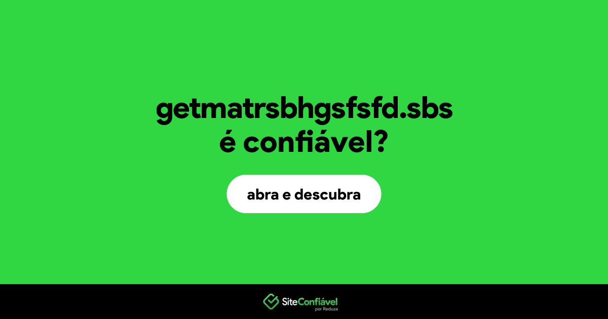 O site getmatrsbhgsfsfd.sbs é confiável?