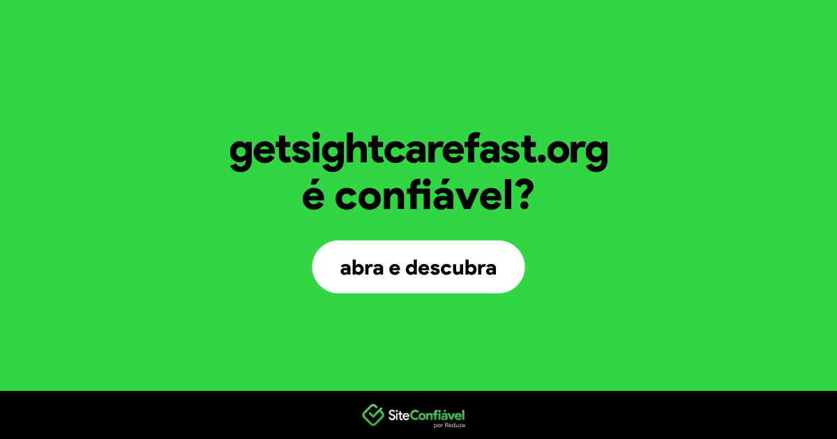 O site getsightcarefast.org é confiável?