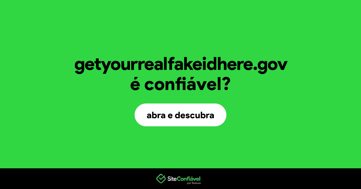 O site getyourrealfakeidhere.gov é confiável?