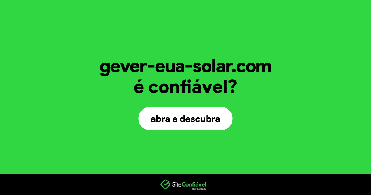 O site gever-eua-solar.com é confiável?