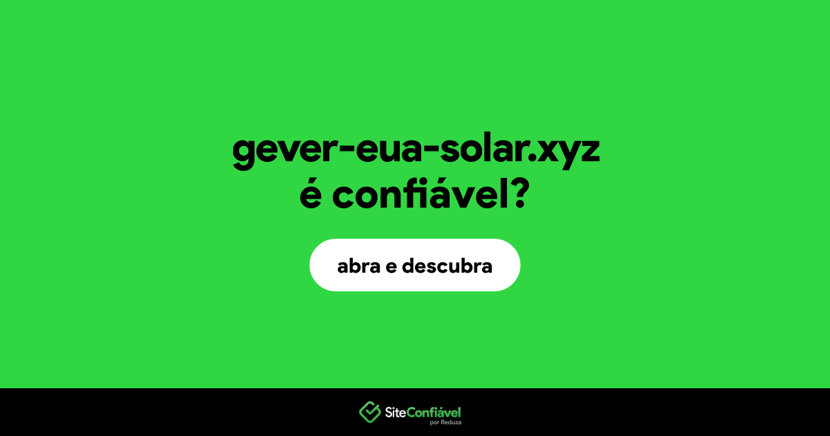 O site gever-eua-solar.xyz é confiável?