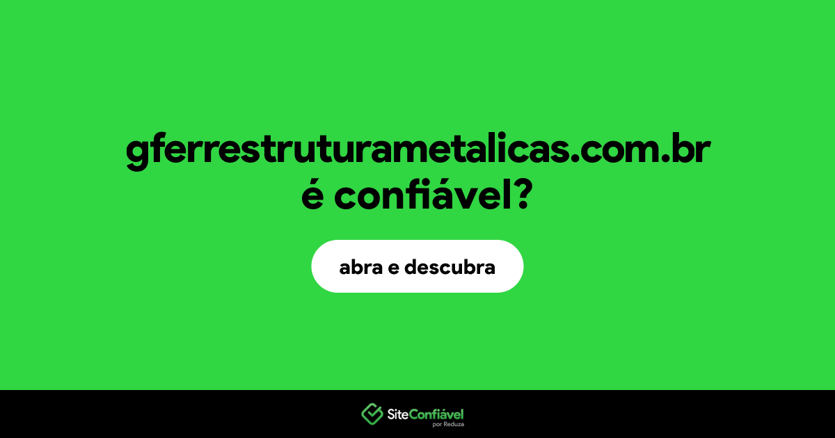 O site gferrestruturametalicas.com.br é confiável?