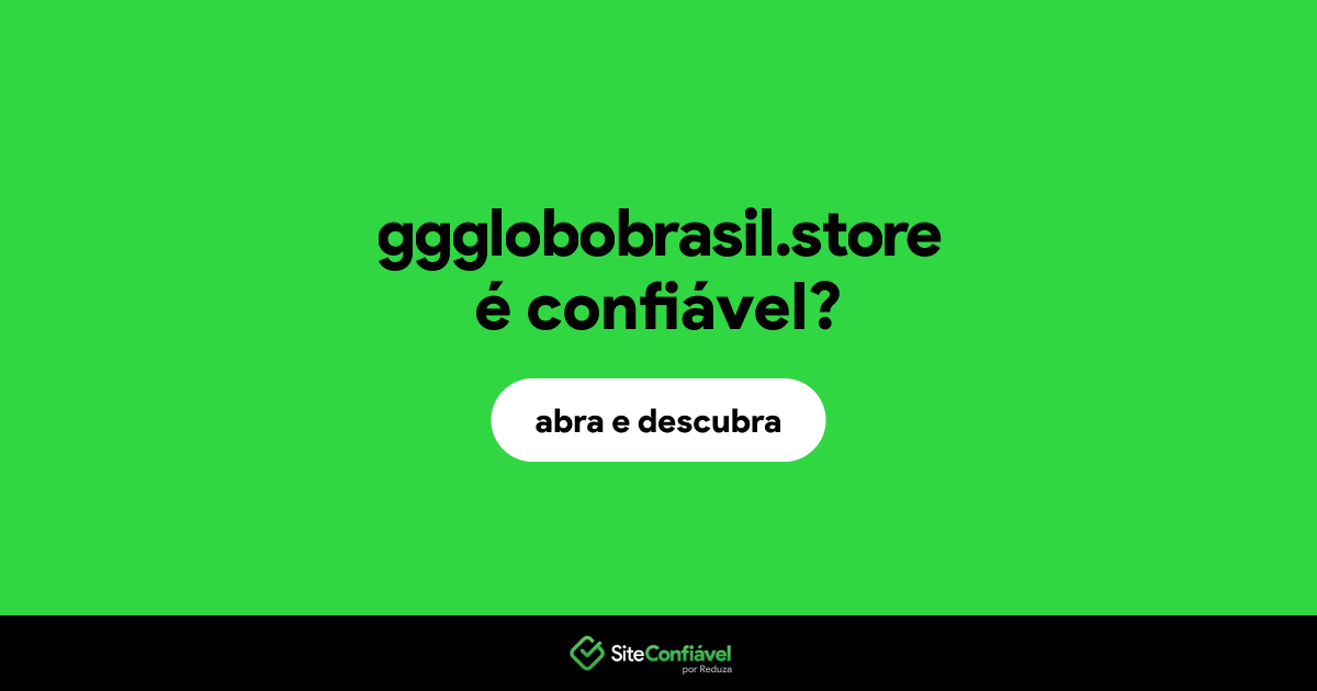 O site ggglobobrasil.store é confiável?