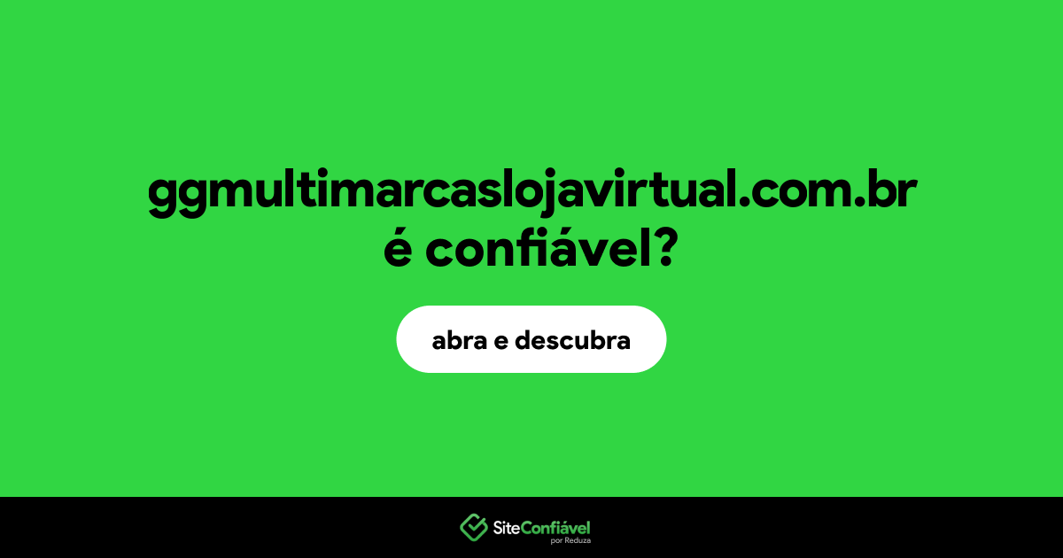 O site ggmultimarcaslojavirtual.com.br é confiável?