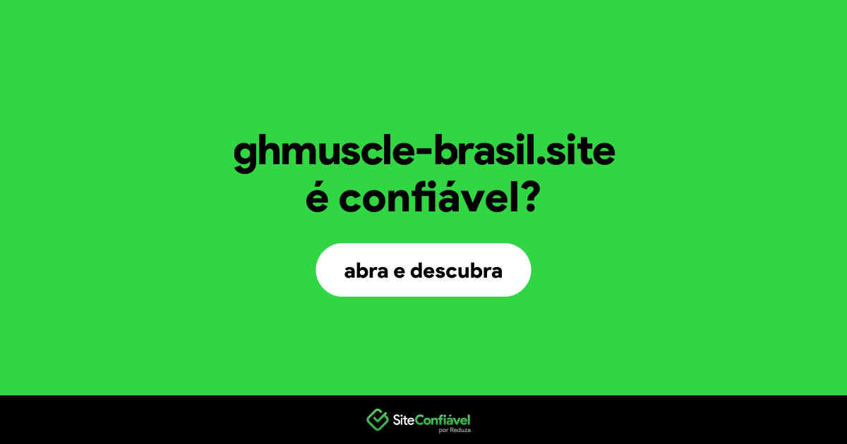 O site ghmuscle-brasil.site é confiável?