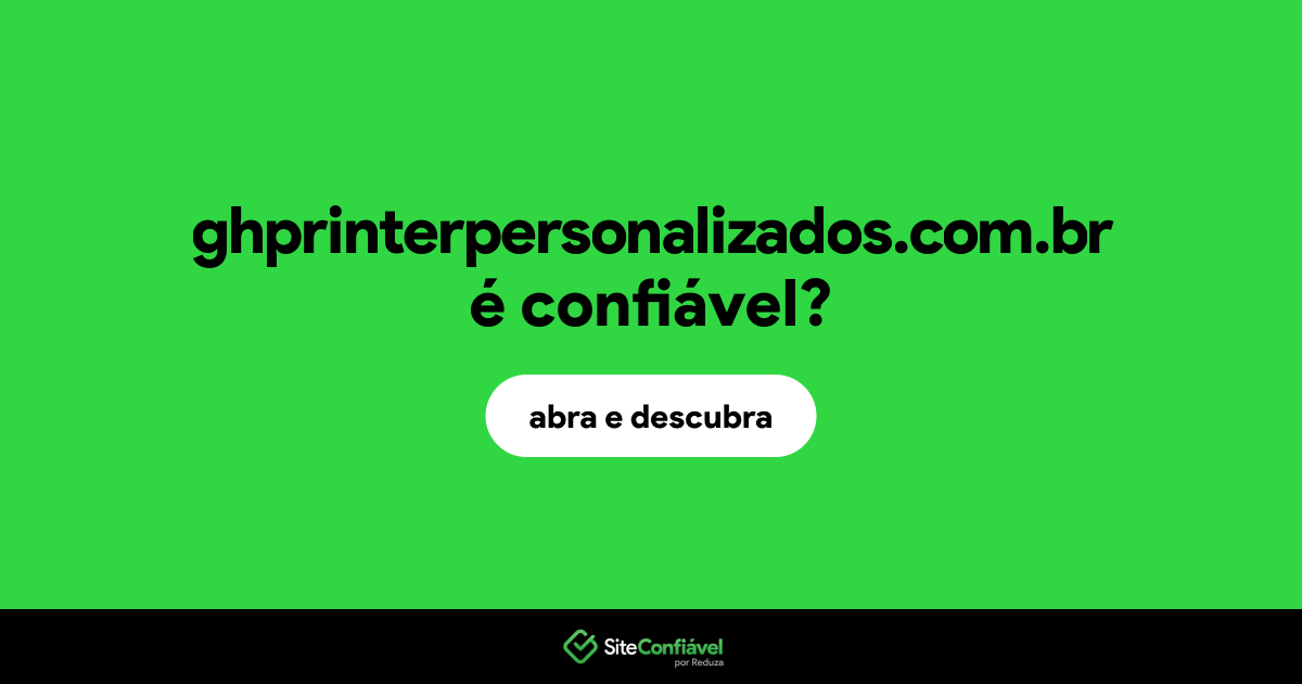 O site ghprinterpersonalizados.com.br é confiável?