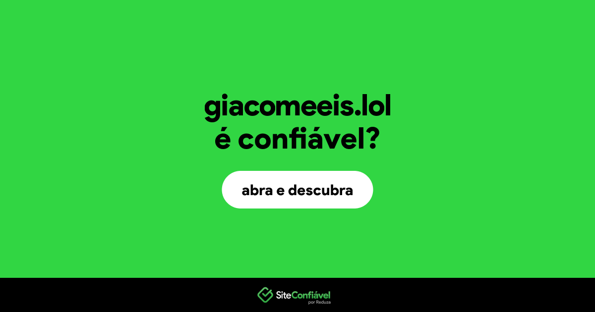 O site giacomeeis.lol é confiável?