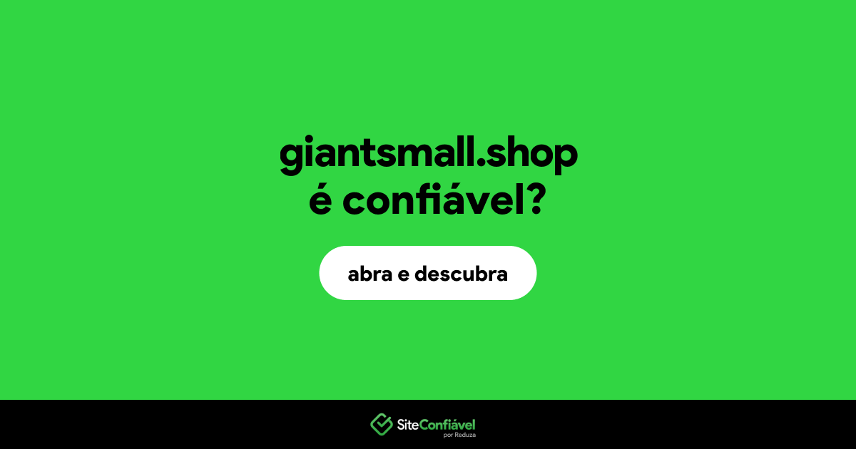 O site giantsmall.shop é confiável?