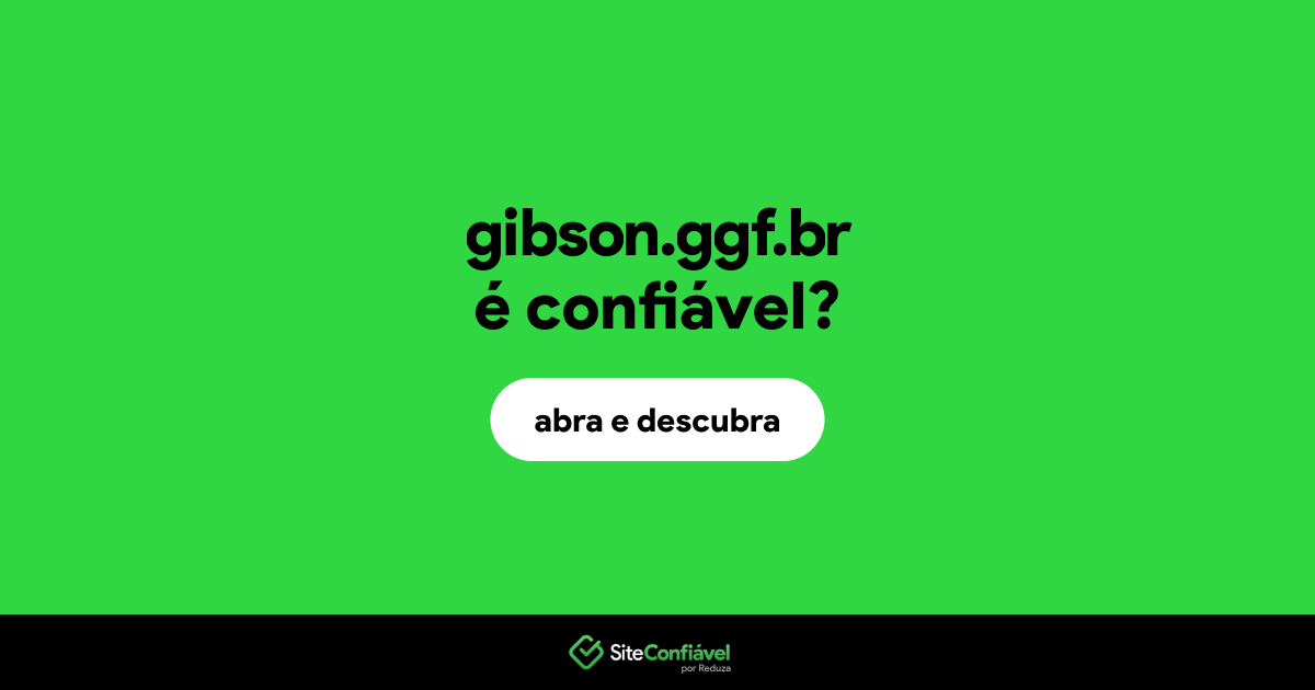 O site gibson.ggf.br é confiável?