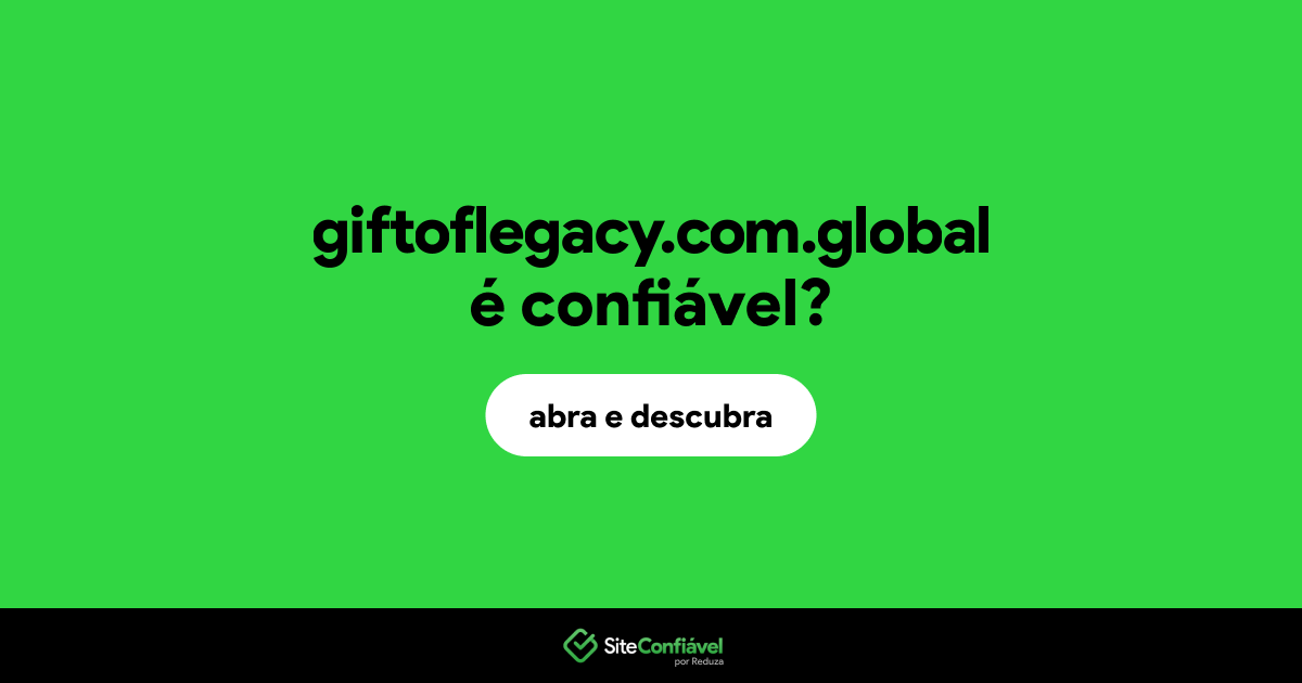 O site giftoflegacy.com.global é confiável?