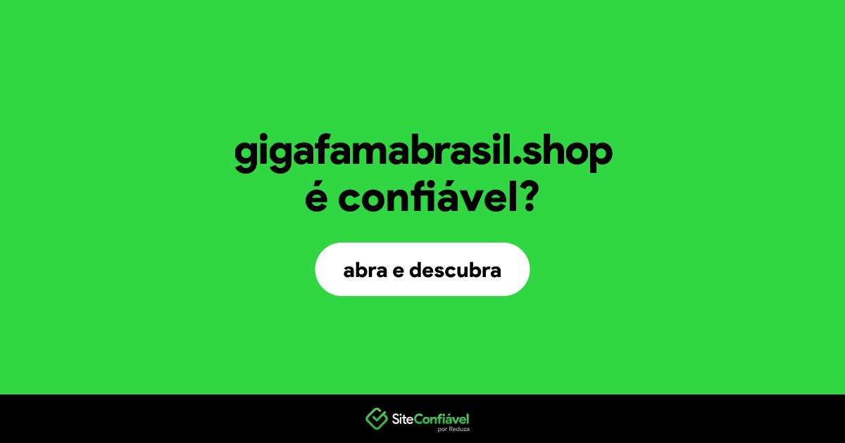 O site gigafamabrasil.shop é confiável?