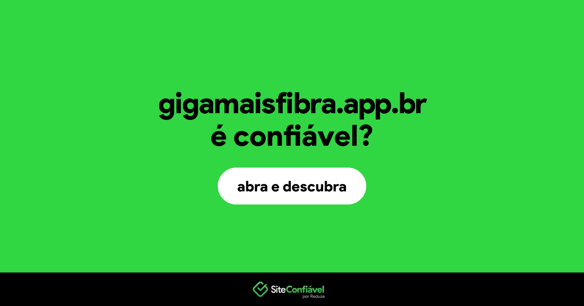 O site gigamaisfibra.app.br é confiável?