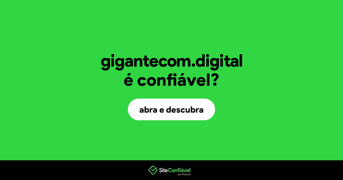 O site gigantecom.digital é confiável?