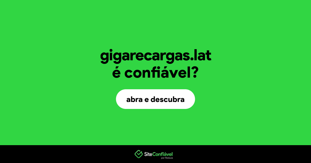 O site gigarecargas.lat é confiável?