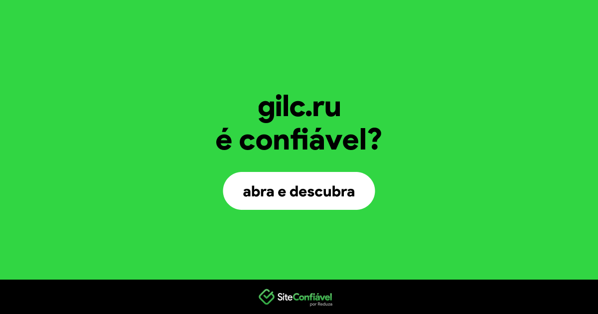 O site gilc.ru é confiável?