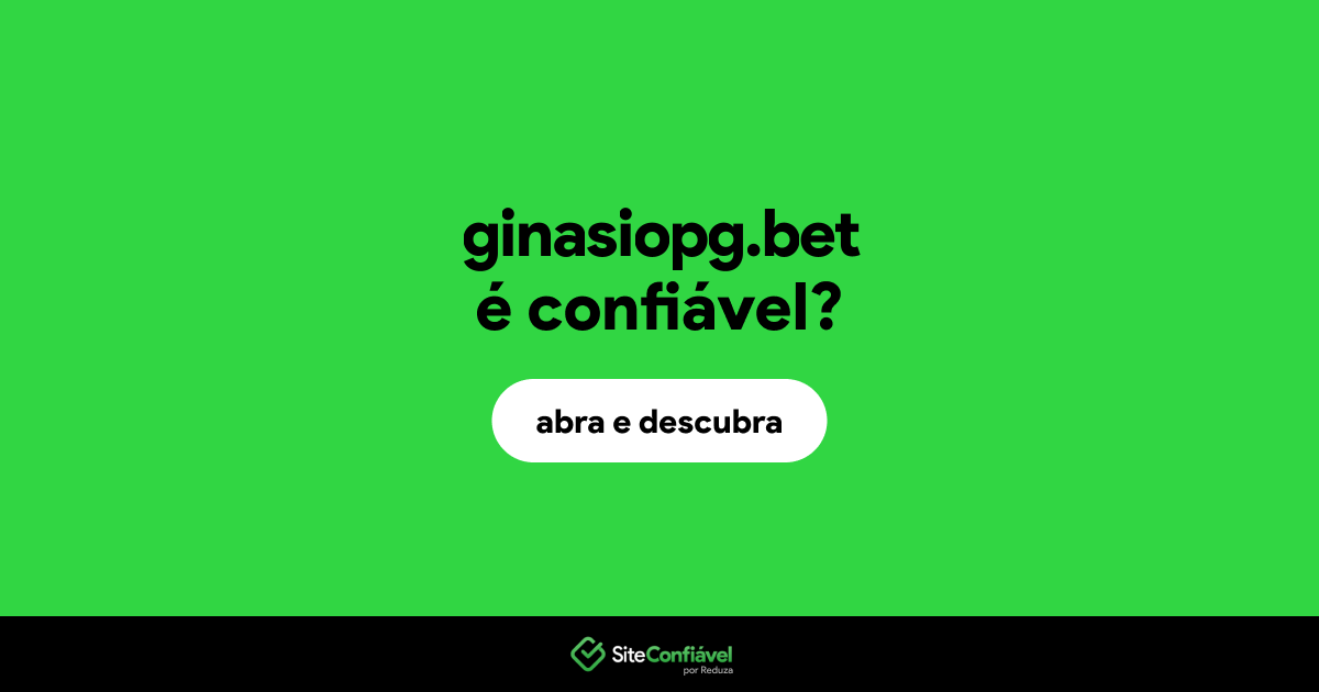 O site ginasiopg.bet é confiável?