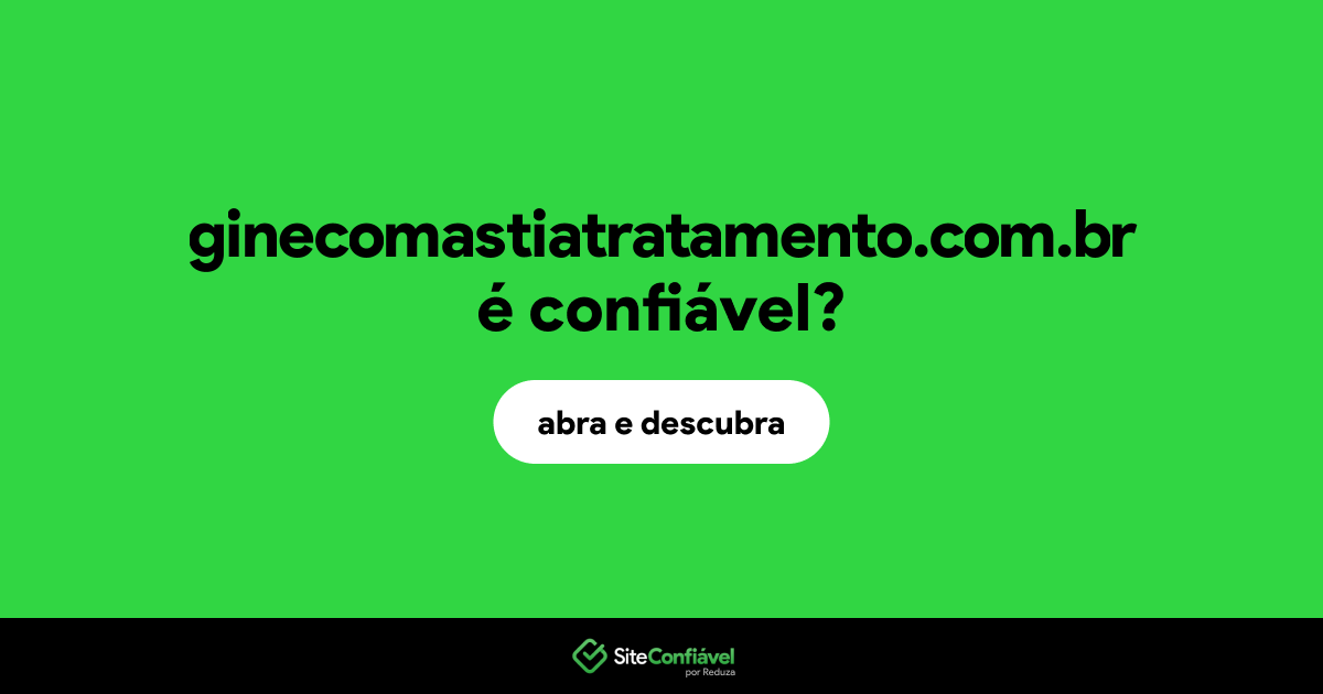 O site ginecomastiatratamento.com.br é confiável?
