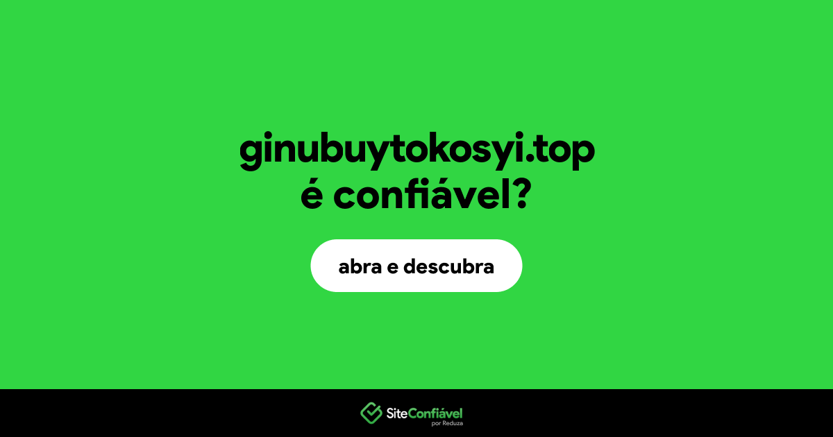 O site ginubuytokosyi.top é confiável?