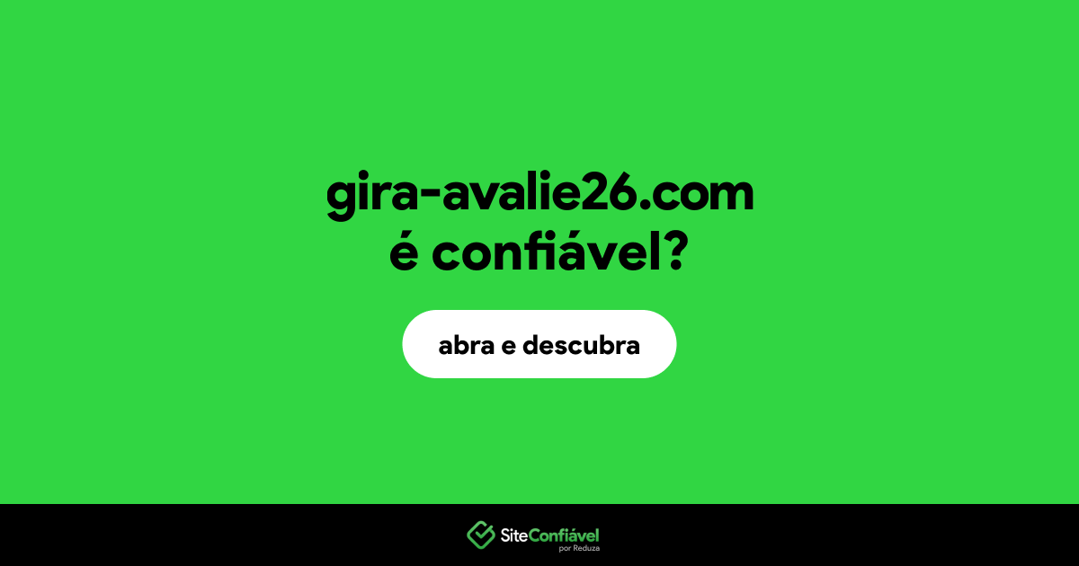 O site gira-avalie26.com é confiável?