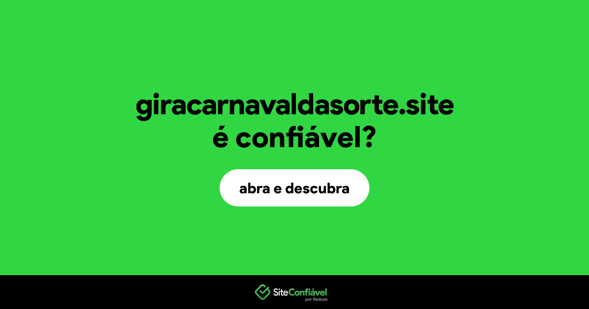 O site giracarnavaldasorte.site é confiável?