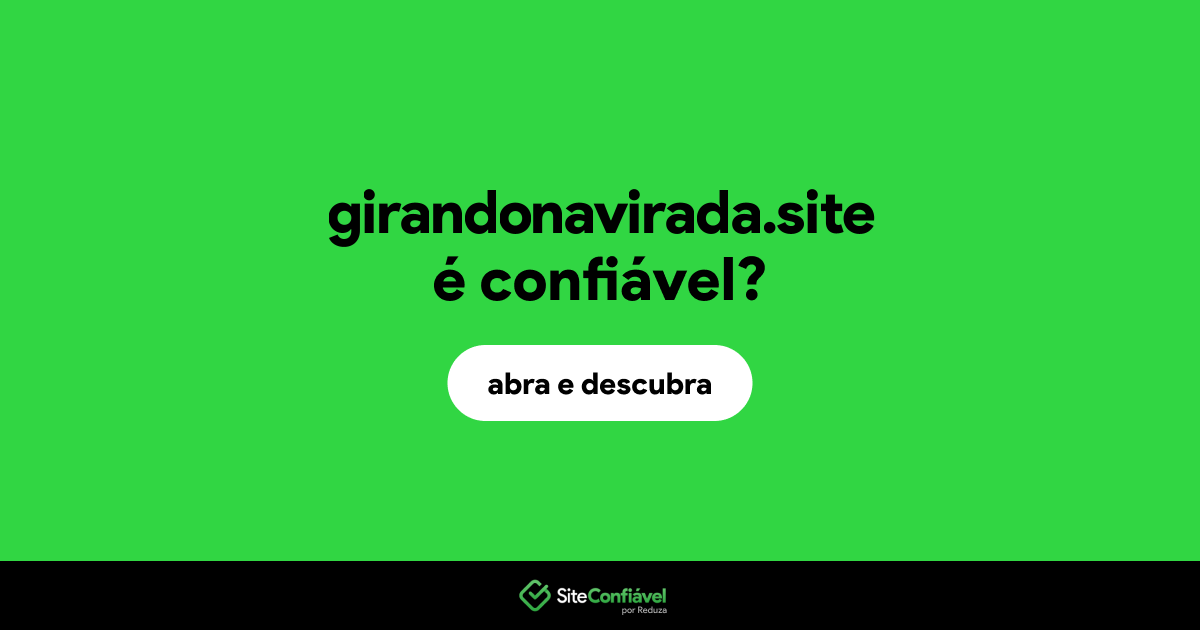 O site girandonavirada.site é confiável?