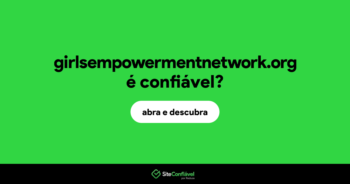 O site girlsempowermentnetwork.org é confiável?