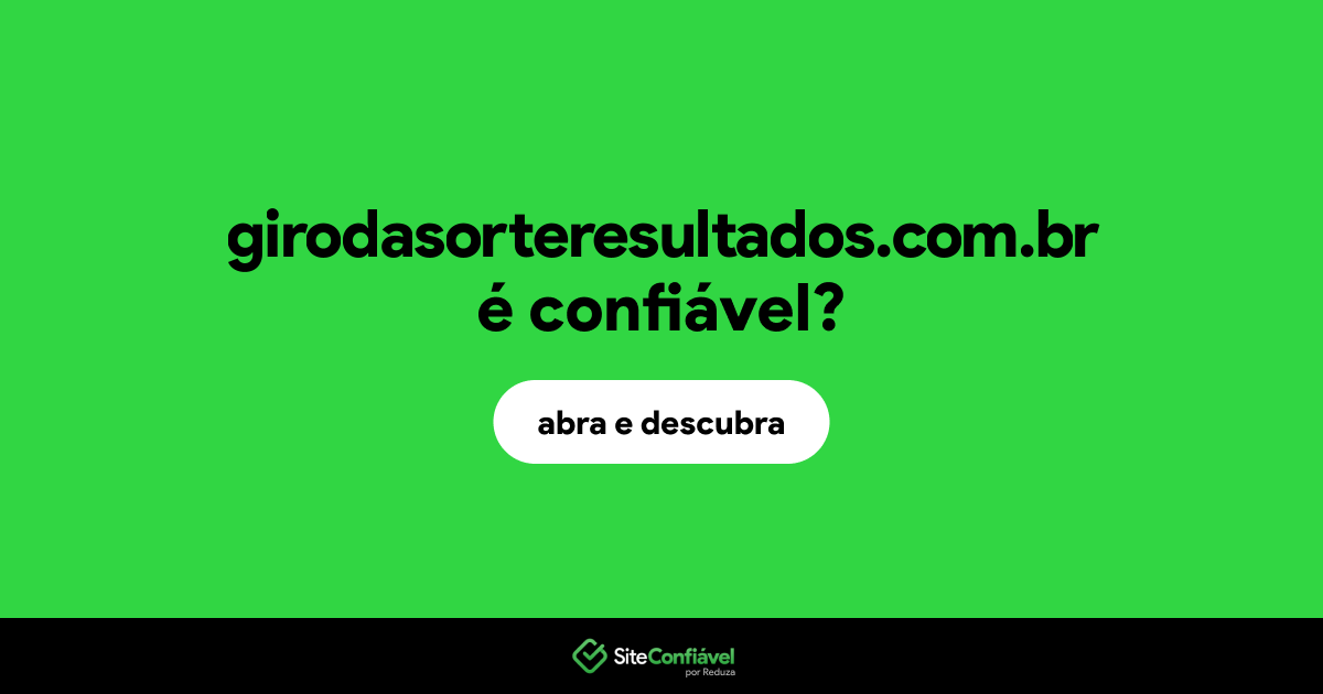 O site girodasorteresultados.com.br é confiável?