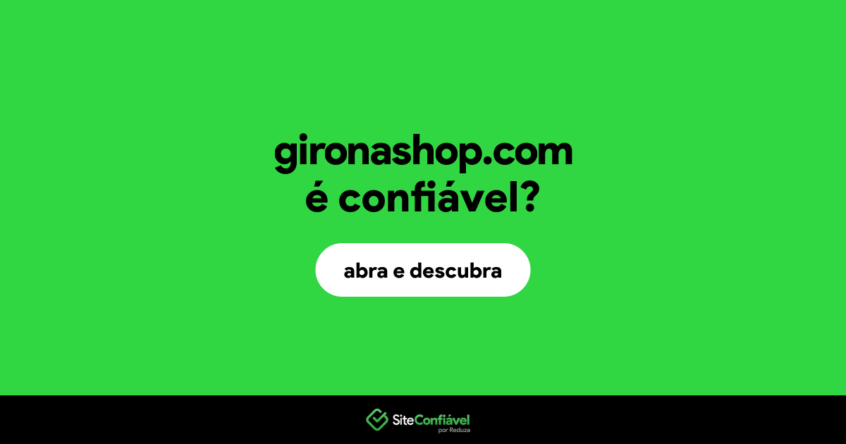 O site gironashop.com é confiável?
