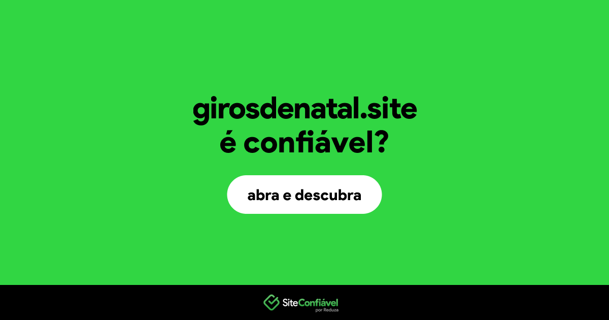 O site girosdenatal.site é confiável?