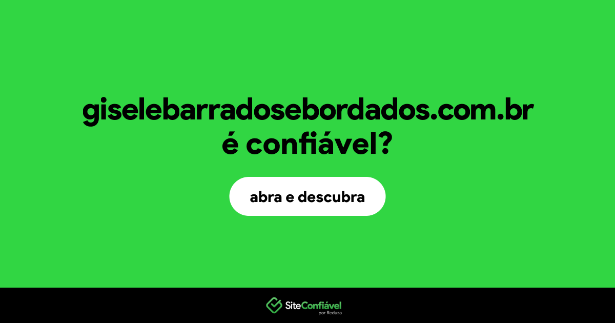 O site giselebarradosebordados.com.br é confiável?