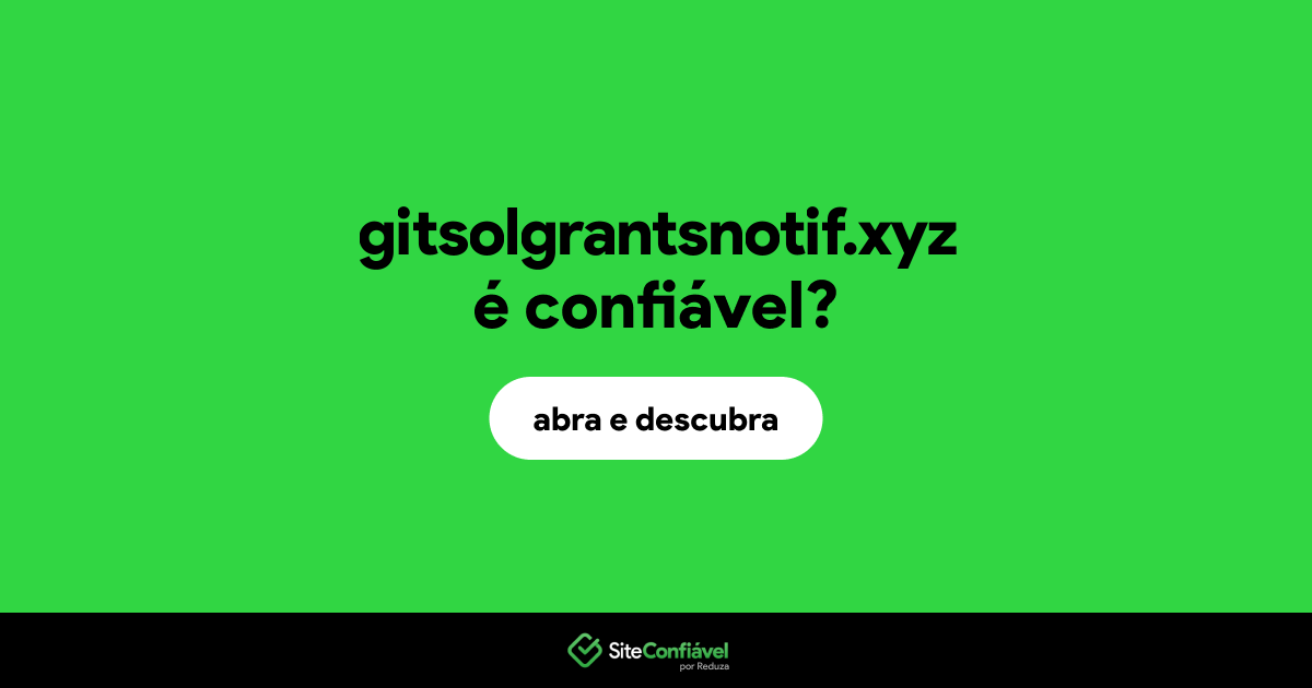 O site gitsolgrantsnotif.xyz é confiável?
