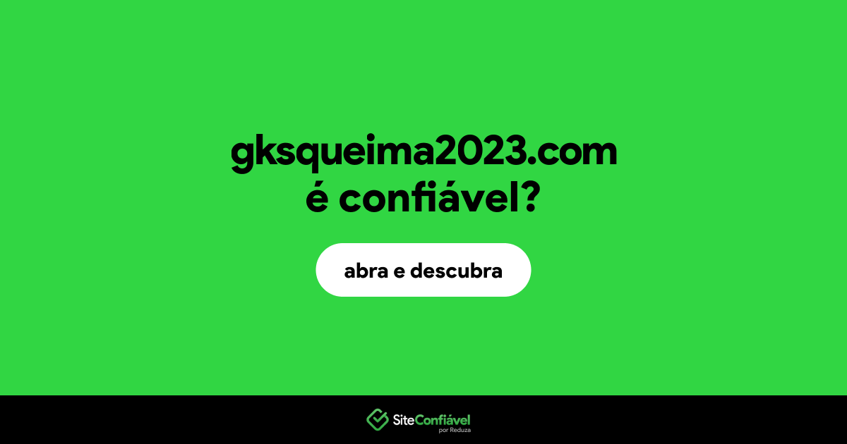 O site gksqueima2023.com é confiável?