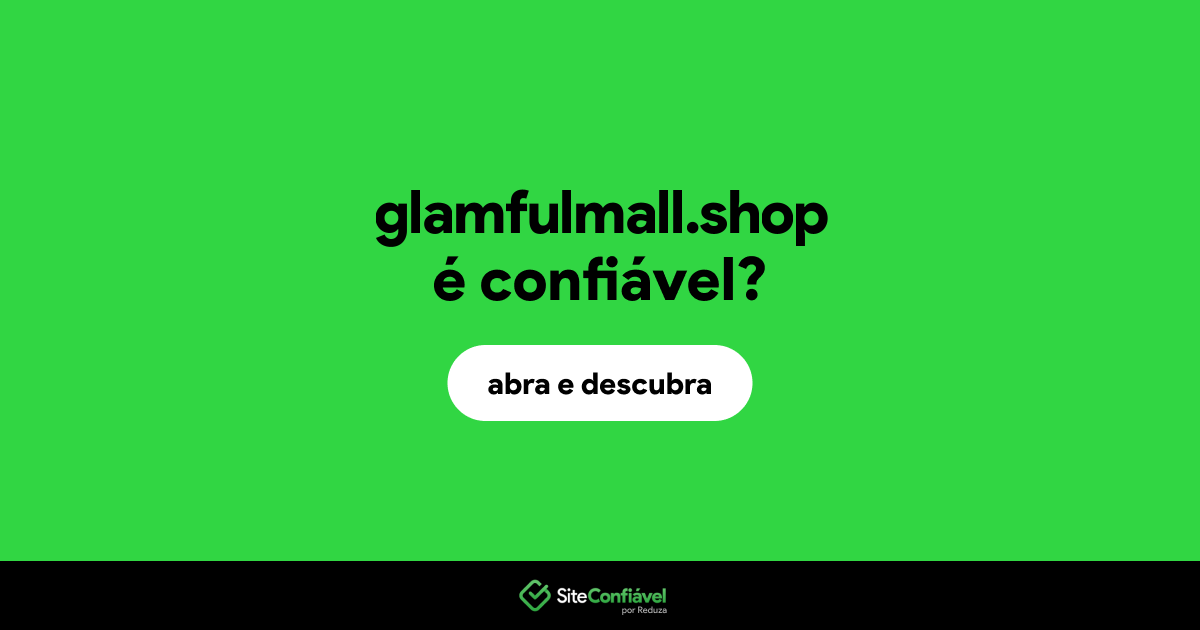 O site glamfulmall.shop é confiável?
