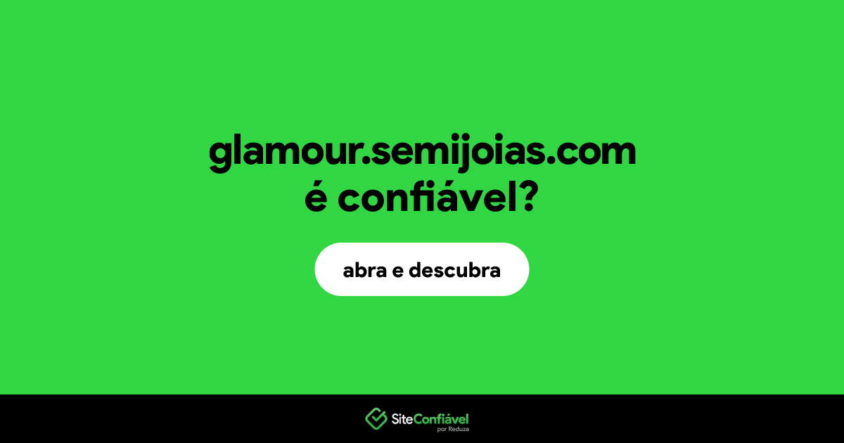 O site glamour.semijoias.com é confiável?