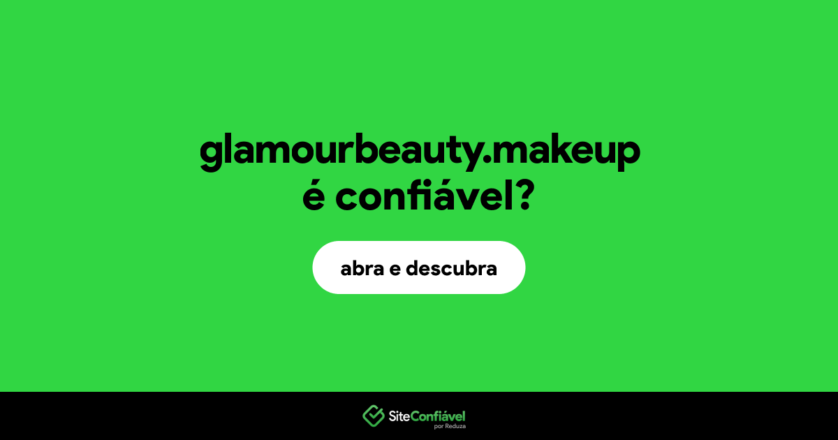 O site glamourbeauty.makeup é confiável?