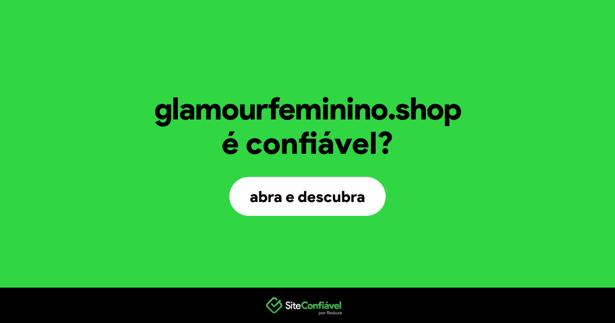 O site glamourfeminino.shop é confiável?