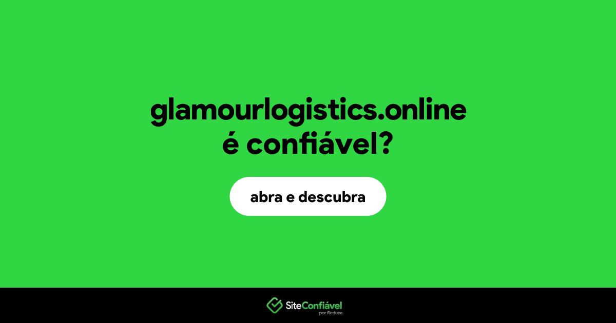 O site glamourlogistics.online é confiável?