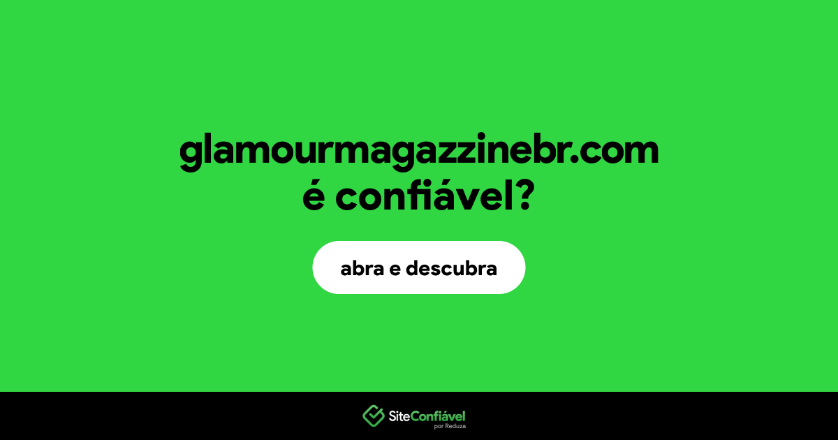 O site glamourmagazzinebr.com é confiável?