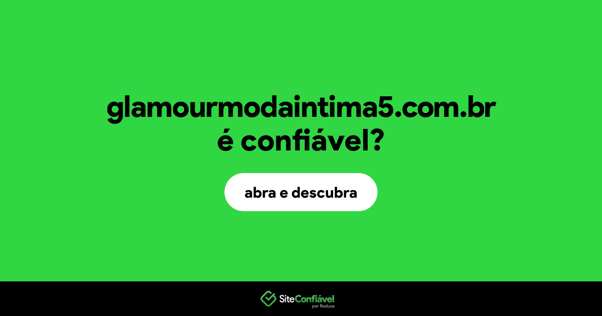 O site glamourmodaintima5.com.br é confiável?