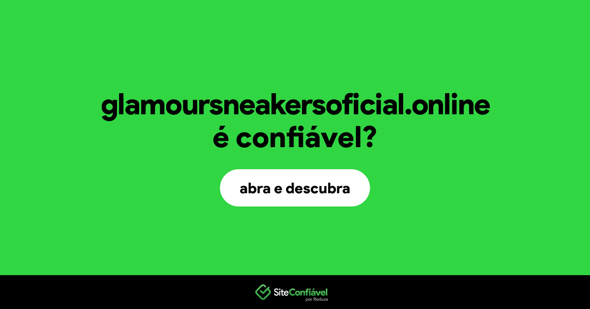 O site glamoursneakersoficial.online é confiável?