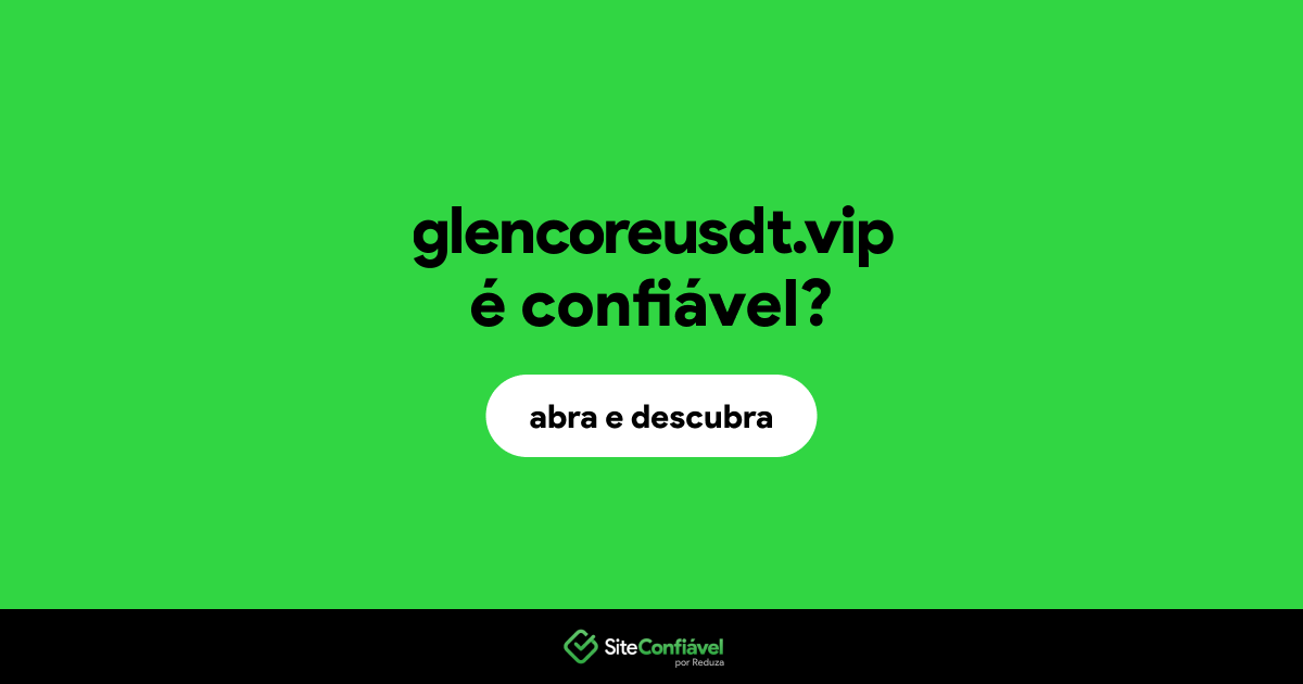 O site glencoreusdt.vip é confiável?